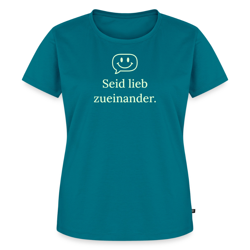 T-Shirt „Seid lieb zueinander“ | Damen * - Petrol