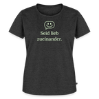 T-Shirt „Seid lieb zueinander“ | Damen * - Anthrazit meliert