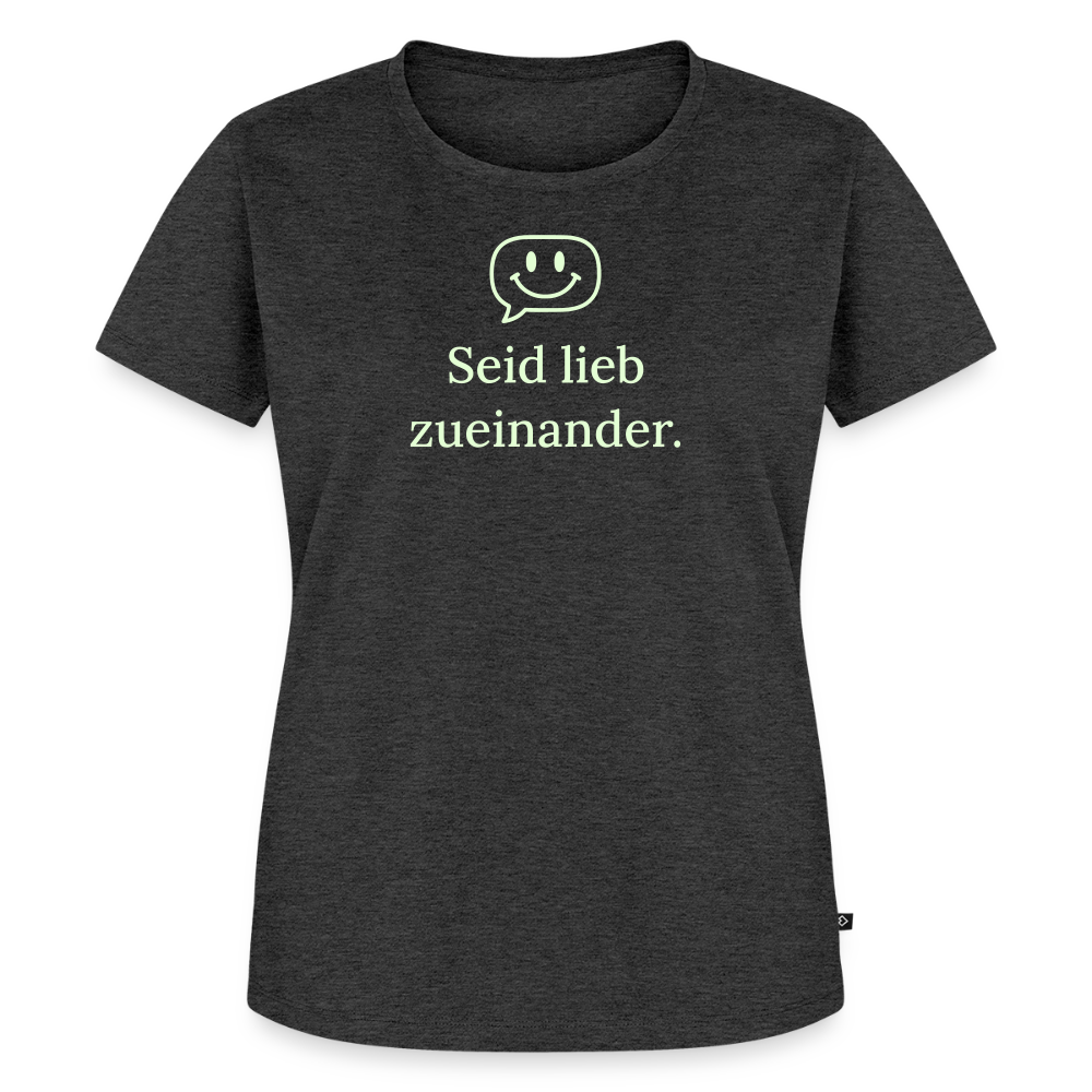 T-Shirt „Seid lieb zueinander“ | Damen * - Anthrazit meliert
