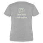 Design T-Shirt „Seid lieb zueinander“ für Damen aus Bio-Baumwolle, Farbe: grau - Dankfabrik.